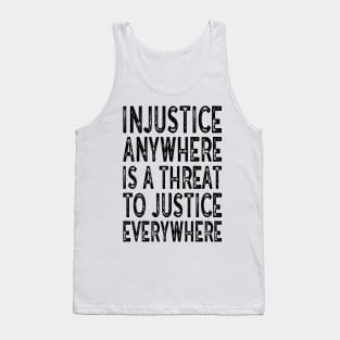 Injustice anywhere is a threat to justice everywhere Tank Top